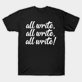 All Write! | Funny Writer Quote T-Shirt